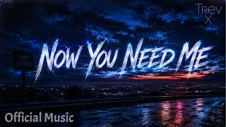 Trev X - Now You Need Me (  lyric Video )