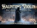 Dark Violin ~ Haunting Gothic Music &amp; Melancholic Sad Violin Instrumental for Dark Academia