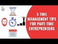 5 Time Management Tips for Part Time Entrepreneurs | Startup Business Ideas