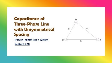 Power Transmission|| 18 || Capacitance of an Unsymmetrically-Spaced Three-Phase Transmission Line