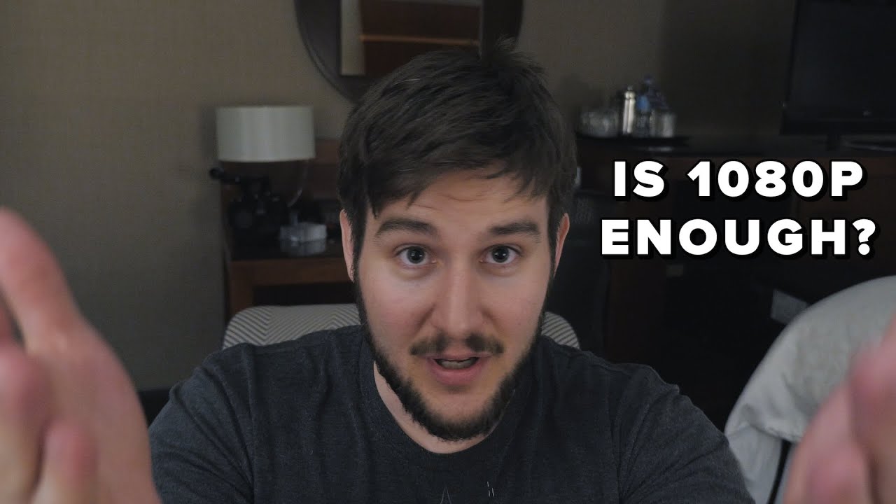 Is 1080p Good Enough YouTube Is 1080p Good Enough YouTube