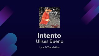 Ulises Bueno - Intento Lyrics English and Spanish - Translation / Meaning / Subtitles