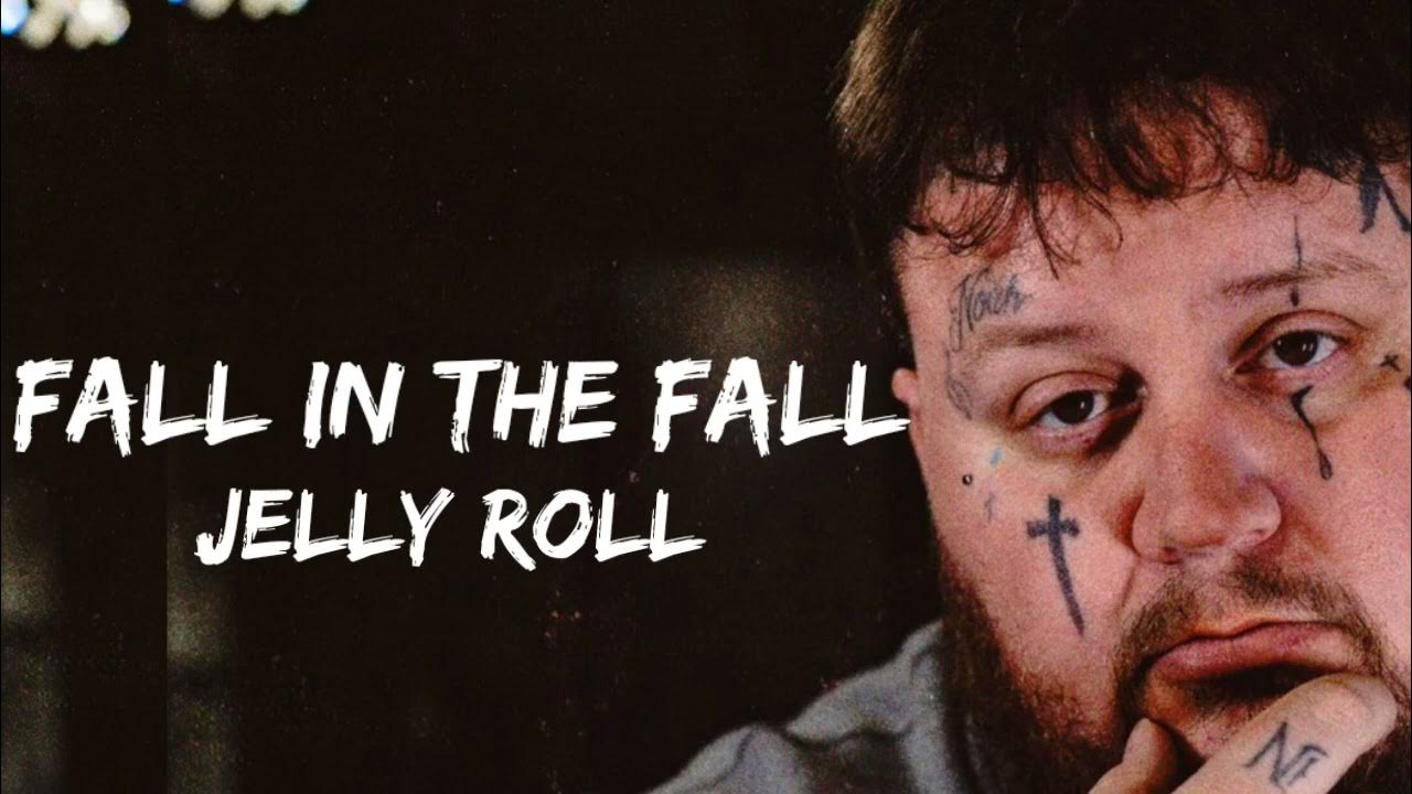 Fall In The Fall Lyrics Jelly Roll Jelly Roll & Struggle Jennings - “Fall In The Fall lyrics - YouTube
