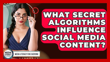 What Secret Algorithms Influence Social Media Content? - Media Literacy For Everyone