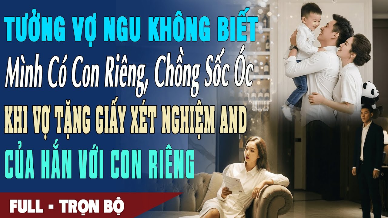 ❤️Truyện Ngôn Tình TƯỞNG VỢ NGU KO BIẾT MÌNH CÓ CON RIÊNG Chồng Sốc Óc KhiVợ Tặng Giấy Xét NghiệmAND