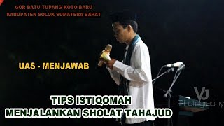Berikan tips istiqomah menjalankan sholat tahajud pak ustadz? salah
satu pertanyaan saat uas memberikan ceramah di gor batu tupang solok