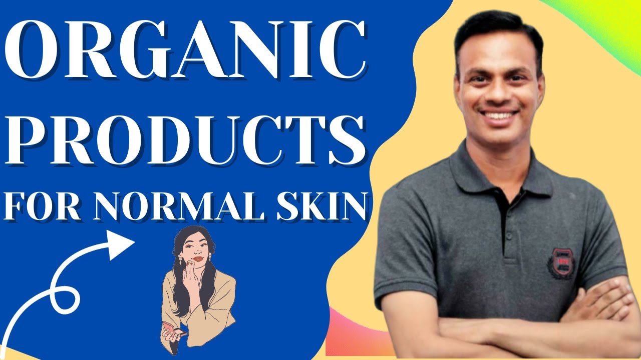 25 Organic Products for Normal Skin Care Routine? Face Wash, Toner