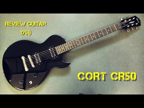 Cort CR50 - Review Guitar 175$