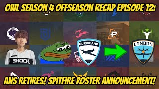 ANS Retires! London Spitfire Announce Their Roster! OWL Season 4 Offseason Recap Episode 12