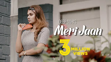 Meri Jaan | ( Full HD) | Deep Sohi | New Punjabi Songs 2018 | Latest Punjabi Songs 2018