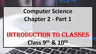 Computer Science - Introduction to Classes for 9th & 10th (Part 1)