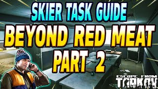 Beyond The Red Meat Part 2 - Skier Task Guide - Escape From Tarkov