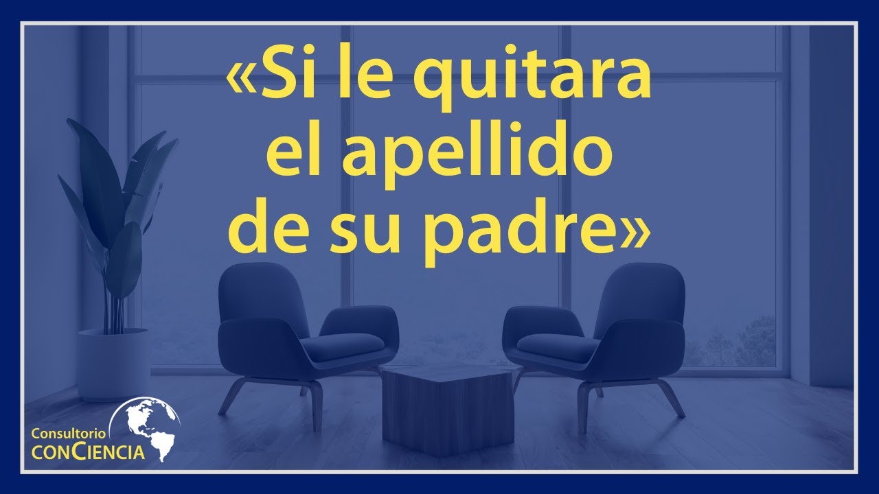 «Si le quitara el apellido de su padre»