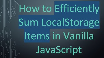 How to Efficiently Sum LocalStorage Items in Vanilla JavaScript