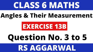 Exercise 13B Que. 3 to 5। Class 6 Maths। Angles and Their Measurement। RS Aggarwal