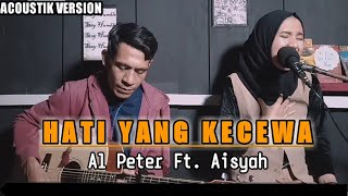 HATI YANG KECEWA - NAFA URBACH (AISYAH Ft. AL PETER LIVE COVER)