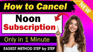 How to cancel Noon Subscription in 2025 [ EASIEST METHOD ] | cancel Noon one Monthly