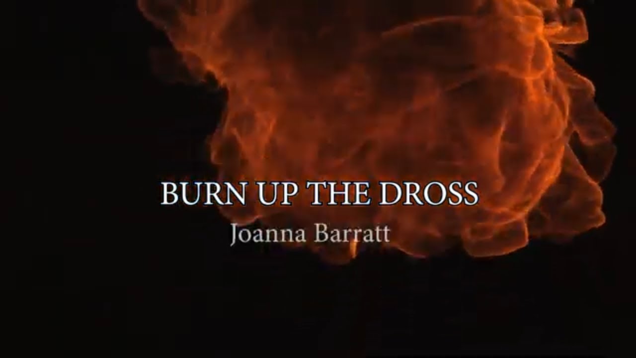 Burn up the Dross