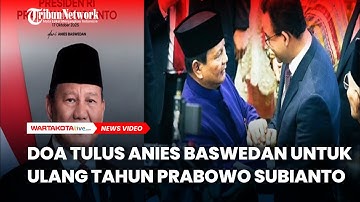 Doa Tulus Anies Baswedan untuk Ulang Tahun Prabowo Subianto