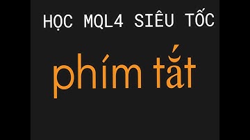 # PHÍM TẮT- MQL4 SIÊU TỐC