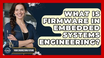 What Is Firmware In Embedded Systems Engineering? - Your Engineering Future