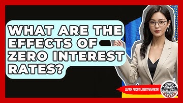 What Are The Effects Of Zero Interest Rates? - Learn About Libertarianism