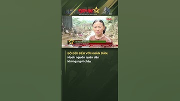 Bộ Đội Đến Với Nhân Dân: Mạch Nguồn Quân Dân Không Ngơi Chảy!