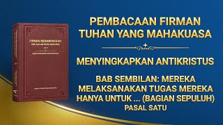 Firman Tuhan | "Bab Sembilan: Mereka Melaksanakan Tugas Mereka Hanya untuk Menonjolkan Diri dan Memuaskan Kepentingan dan Ambisi Mereka Sendiri; Mereka Tidak Pernah Mempertimbangkan Kepentingan Rumah Tuhan, dan Bahkan Mengkhianati Kepentingan Tersebut, Menukarkannya dengan Kemuliaan Pribadi (Bagian Sepuluh)" (Pasal Satu)