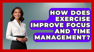 How Does Exercise Improve Focus And Time Management? - Customer Support Coach