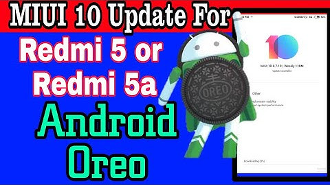 REDMI 5a/5 MIUI 10 global stable rom OREO update release date