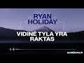 VIDINĖ TYLA YRA RAKTAS. Ryan Holiday audioknyga | Audioteka.lt