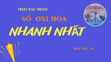 HÓA HỌC 10-MẸO XÁC ĐỊNH SỐ OXI HÓA CỰC NHANH