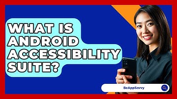 What Is Android Accessibility Suite? - Be App Savvy