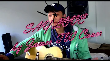 Say love - by James TW (THINF cover)