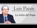 La visita del Papa | Luis Pazos