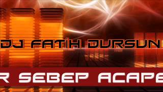 DJ FATİH DURSUN & EMİR - SUDAN BİR SEBEP ACAPELLA REMİX 2013 Resimi