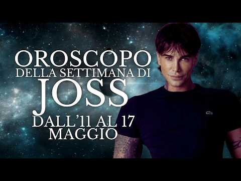 Video Oroscopo della Settimana di Joss dall'11 al 17 Maggio