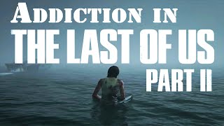 Addiction in The Last of Us Part II (Video Essay)