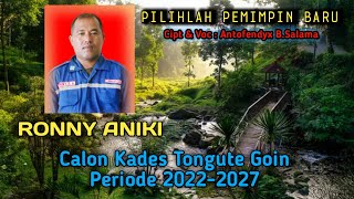 PILIHLAH PEMIMPIN BARU  CALON KADES TONGUTE GOIN ,Cipt & Voc : Antofendyx Burere Salama