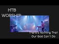 There Is Nothing That Our God Can't Do - HTB Worship - HTB at Home