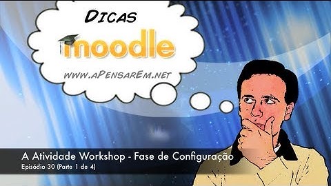 Tutorial Moodle (Ep 30.1 - A Atividade Workshop - Fase de Configuração)