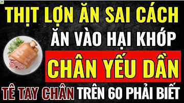 Người Cao Tuổi: KHỚP ĐAU, CHÂN YẾU Vì Ăn THỊT LỢN Sai Cách Người Trên 60 Tuổi Phải Biết!