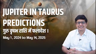 Jupiter in Taurus Predictions May 1, 2024 to May 14, 2025 | Ashish Mehta