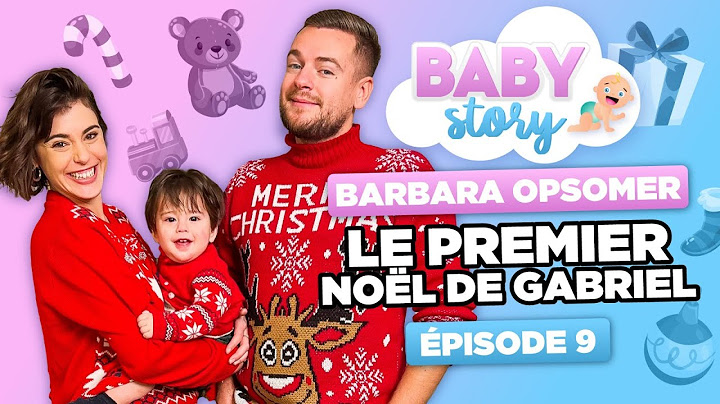 BABY STORY (ÉPISODE 9): BARBARA OPSOMER, LE PREMIER NOEL DE GABRIEL