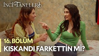 Kıskandı Farkettin Mi? - İnci Taneleri 16. Bölüm