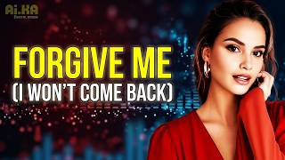 Forgive Me (I Won’t Come Back) ✨AI.KA Digital Singer✨Official Music Video