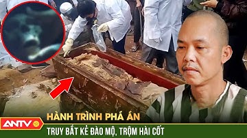 Công an THẦN TỐC phá những vụ đào mộ, bới xác người chết man rợ nhất | Hành trình phá án | ANTV