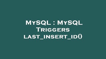MySQL : MySQL Triggers last_insert_id()