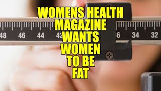 Women&#39;s Health Magazine Wants Women To Be Fat