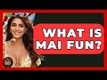 What Is Mai Fun Best Eats Worldwide What Is Mai Fun Best Eats Worldwide